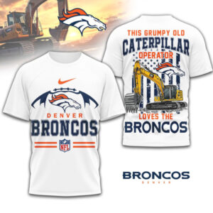 This Grumpy Old Caterpillar Operator Loves Denver Broncos NFL Football Fan T Shirt