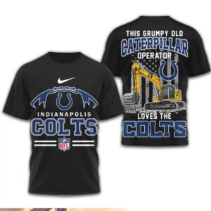 This Grumpy Old Caterpillar Operator Loves Indianapolis Colts NFL Football Fan T Shirt