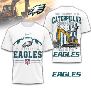 This Grumpy Old Caterpillar Operator Loves Philadelphia Eagles NFL Football Fan T Shirt