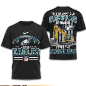 This Grumpy Old Caterpillar Operator Loves Philadelphia Eagles NFL Football Fan T Shirt