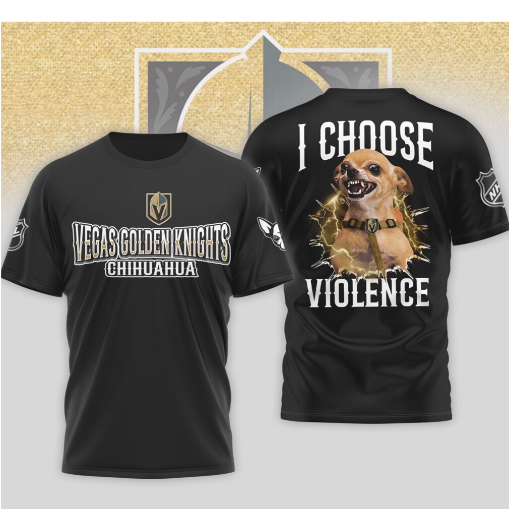 Vegas Golden Knights I Choose Violence Funny Chihuahua Dog Angry Hockey Shirt Vegas Golden Knights I Choose Violence Funny Chihuahua Dog Angry Hockey Shirt