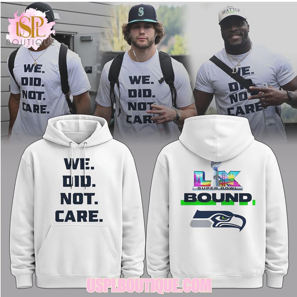We Did Not Care Seattle Seahawks Super Bowl Bound LIX White Graphic Sweatshirt We Did Not Care Seattle Seahawks Super Bowl Bound LIX White Graphic Sweatshirt