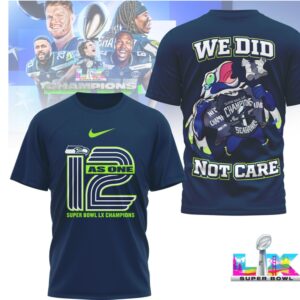 Seattle Seahawks Super Bowl LX Champions 12 As One We Did Not Care T Shirt Seattle Seahawks Super Bowl LX Champions 12 As One We Did Not Care T Shirt