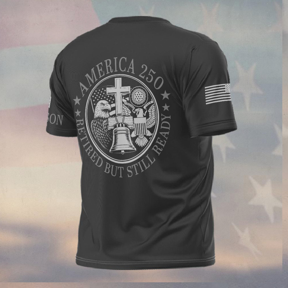America 250 Retired But Still Ready Army Liberty Bell T Shirt America 250 Retired But Still Ready Army Liberty Bell T Shirt