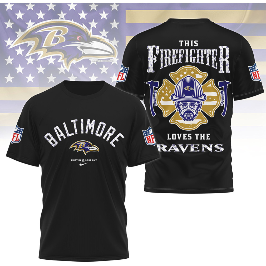 Baltimore Ravens Firefighter First In Last Out Proud Hero Purple Football Fan T Shirt Baltimore Ravens Firefighter First In Last Out Proud Hero Purple Football Fan T Shirt