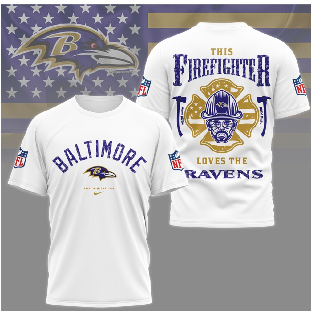 Baltimore Ravens Firefighter First In Last Out Proud Hero Purple Football Fan T Shirt Baltimore Ravens Firefighter First In Last Out Proud Hero Purple Football Fan T Shirt