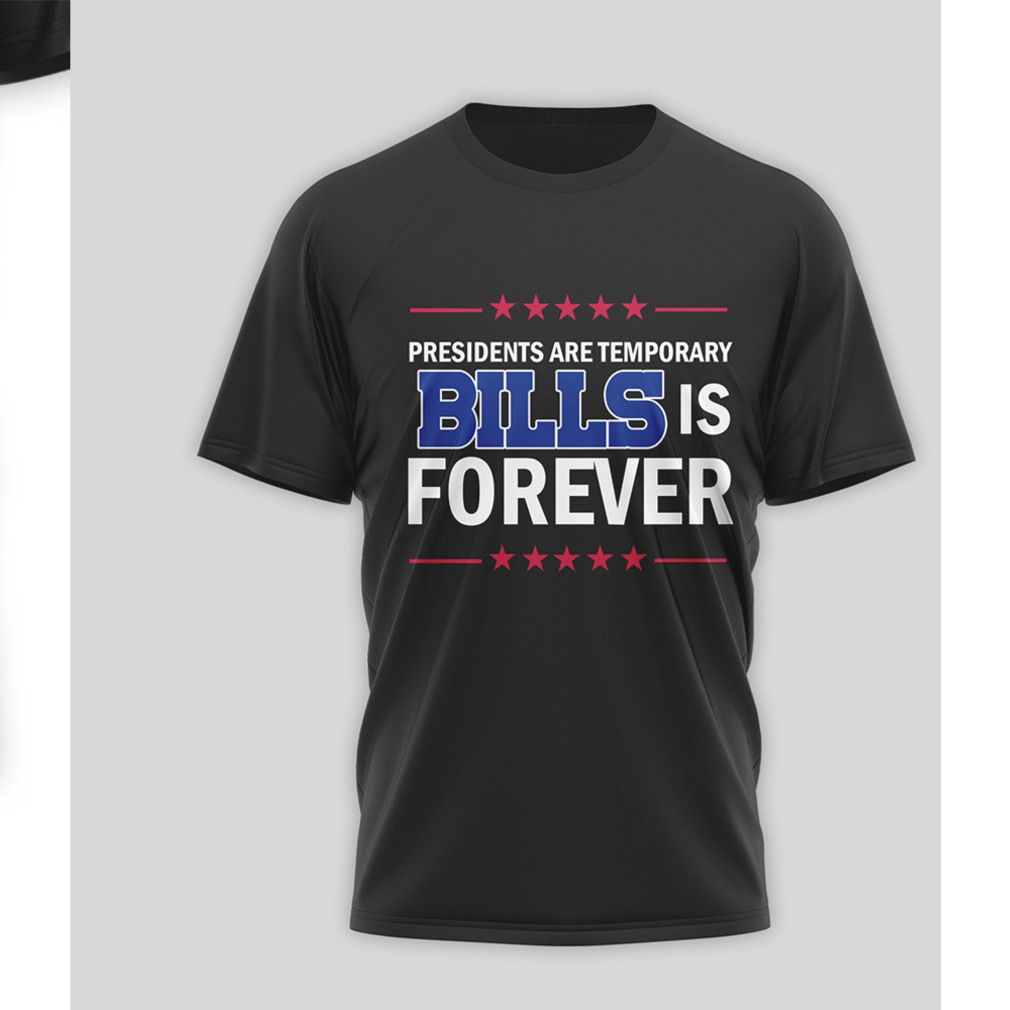 Buffalo Bills Presidents Are Temporary Bills Is Forever Money NFL Football T Shirt Buffalo Bills Presidents Are Temporary Bills Is Forever Money NFL Football T Shirt
