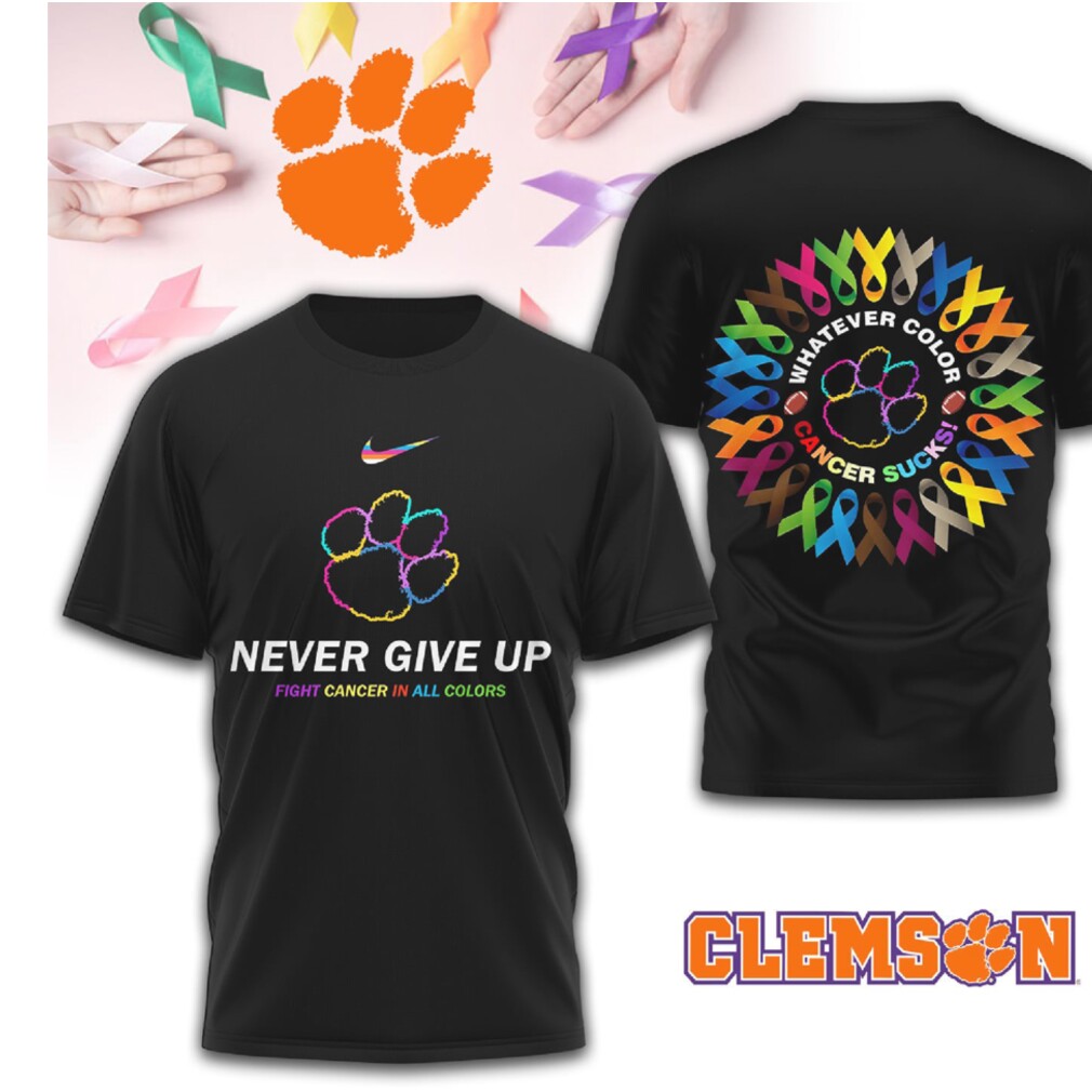 Clemson Tigers Cancer Awareness Never Give Up Fight Cancer All Colors T Shirt Clemson Tigers Cancer Awareness Never Give Up Fight Cancer All Colors T Shirt