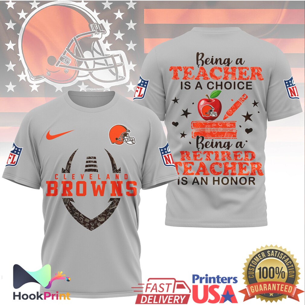 Cleveland Browns NFL Being a Teacher is a Choice Retired Teacher Honor T Shirt Cleveland Browns NFL Being a Teacher is a Choice Retired Teacher Honor T Shirt