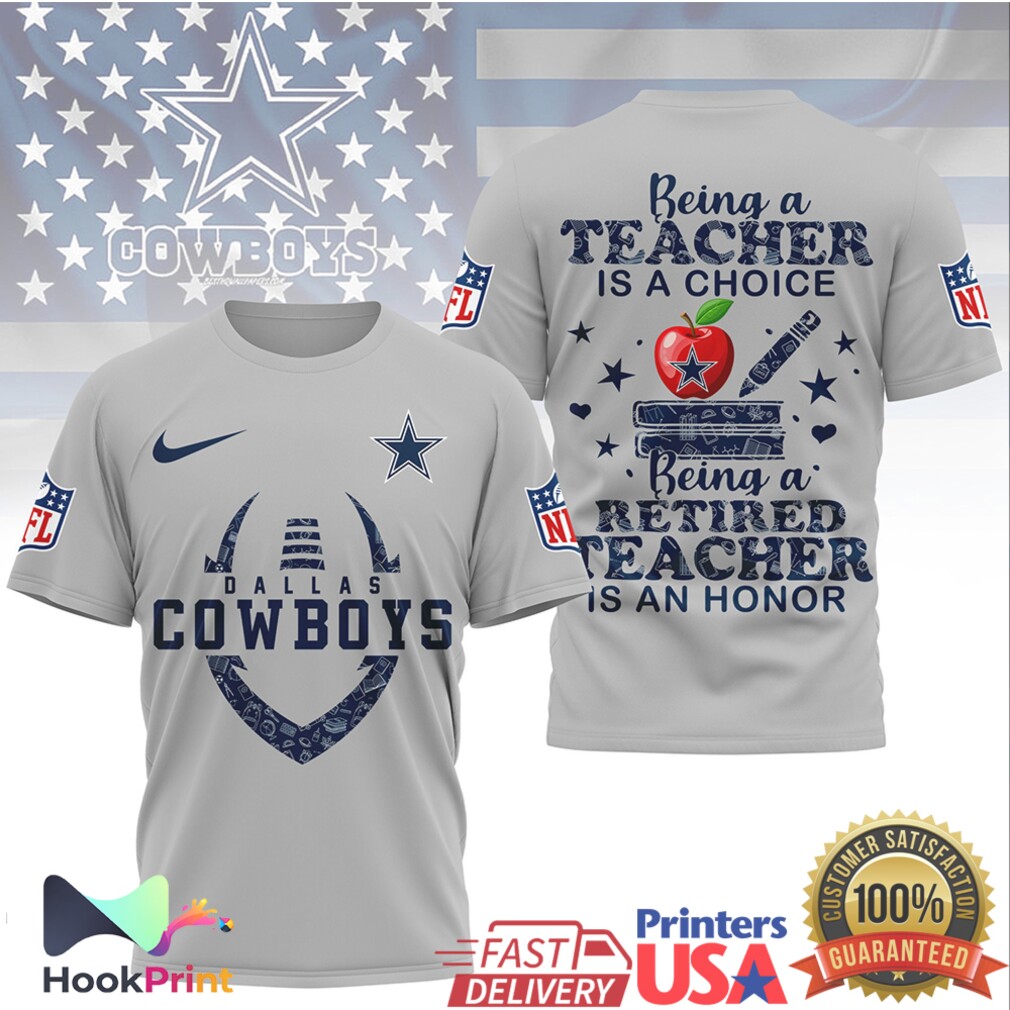 Dallas Cowboys NFL Being a Teacher is a Choice Retired Teacher Honor T Shirt Dallas Cowboys NFL Being a Teacher is a Choice Retired Teacher Honor T Shirt