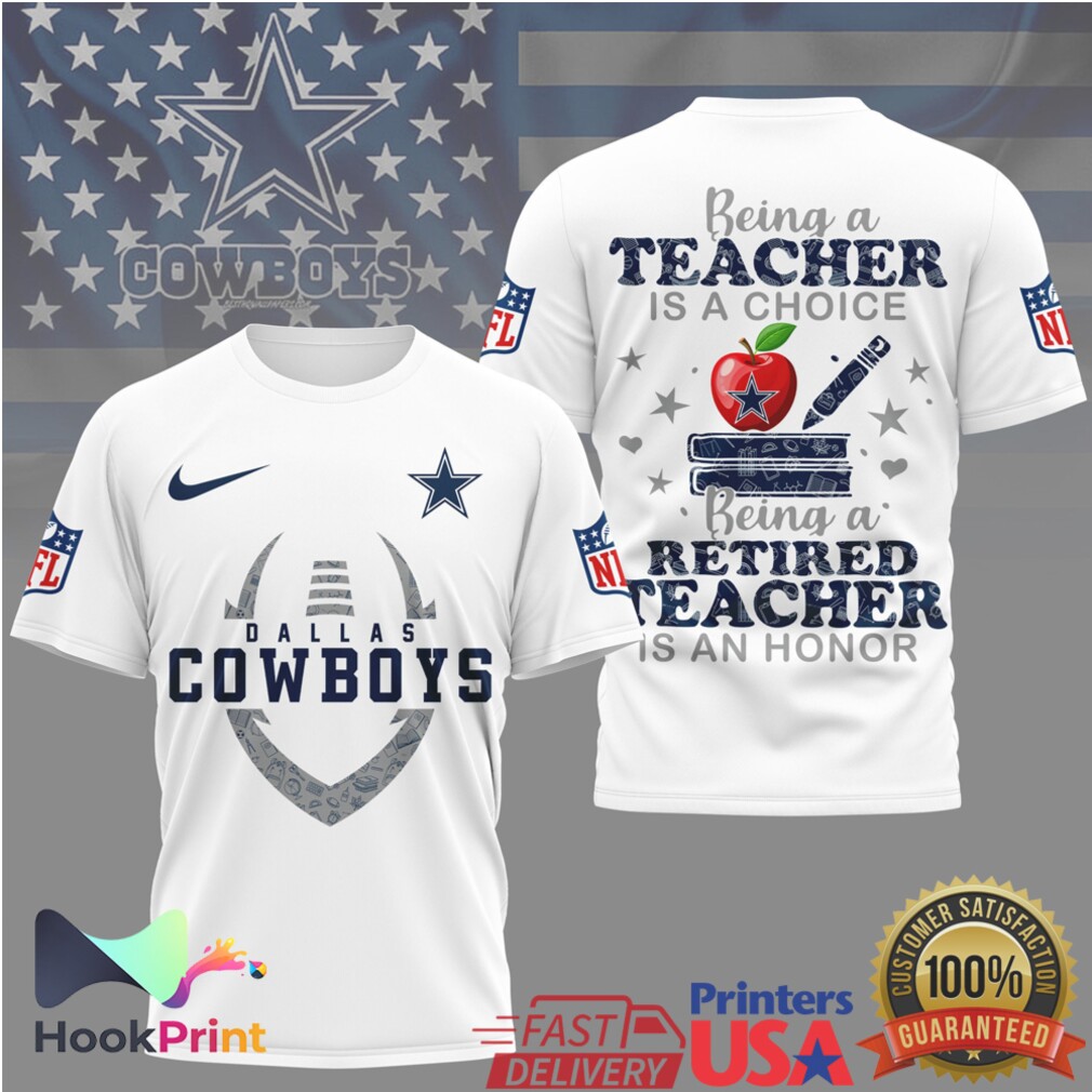 Dallas Cowboys NFL Being a Teacher is a Choice Retired Teacher Honor T Shirt Dallas Cowboys NFL Being a Teacher is a Choice Retired Teacher Honor T Shirt