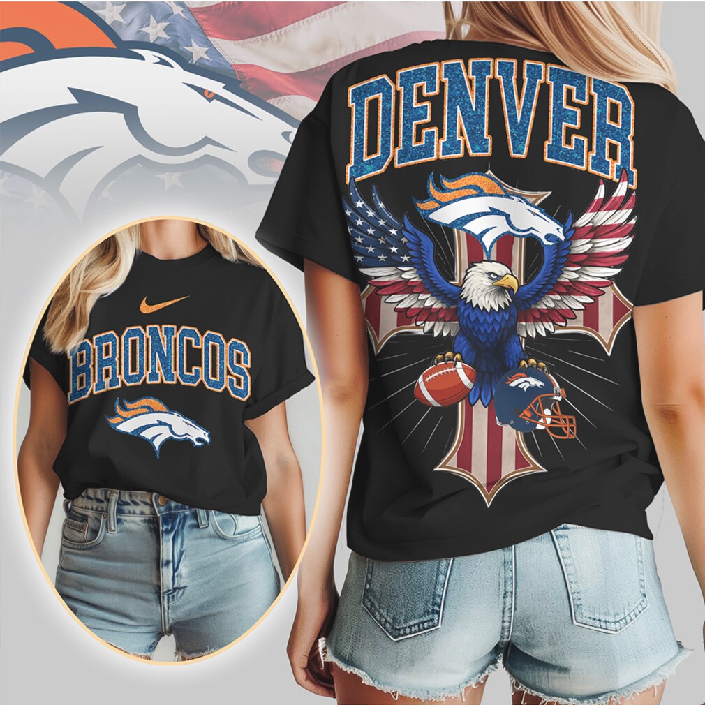 Denver Broncos Patriotic Eagle American Flag Cross NFL Football T Shirt Denver Broncos Patriotic Eagle American Flag Cross NFL Football T Shirt