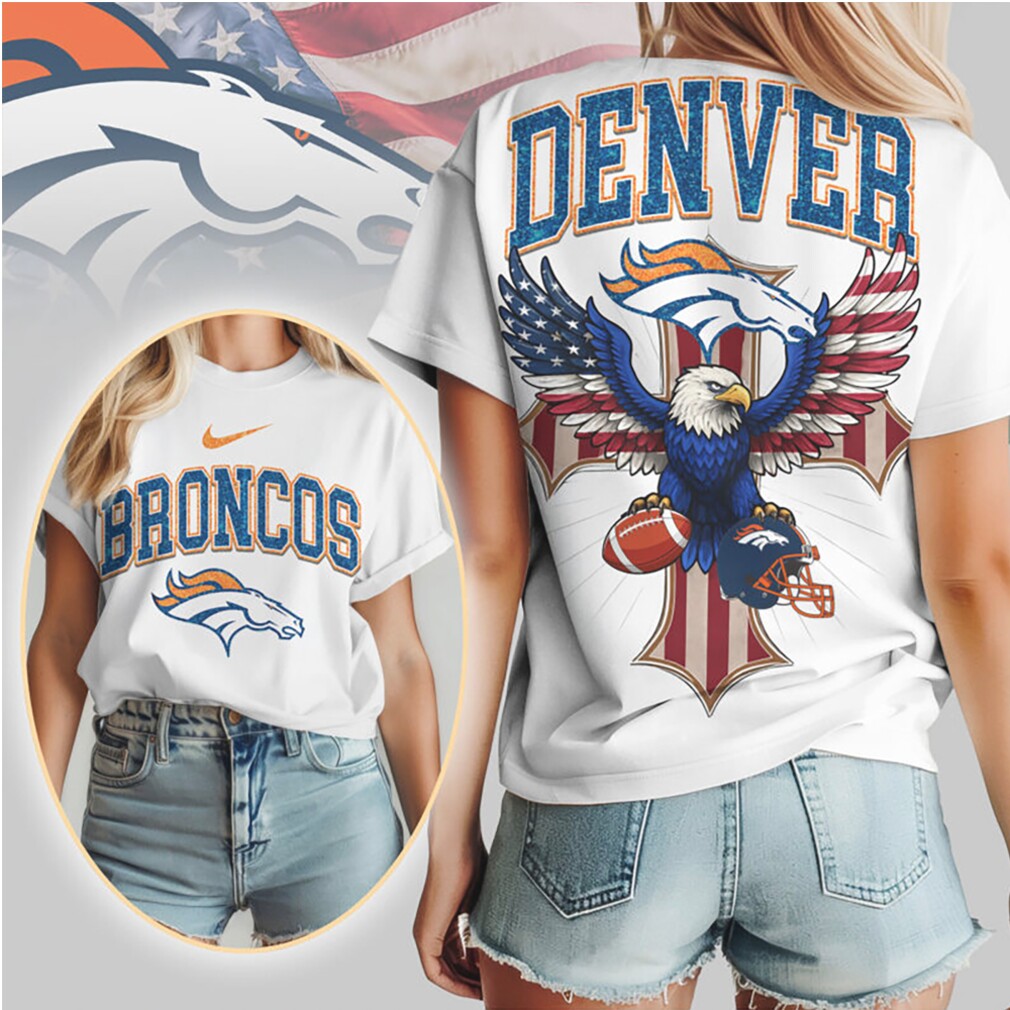Denver Broncos Patriotic Eagle American Flag Cross NFL Football T Shirt Denver Broncos Patriotic Eagle American Flag Cross NFL Football T Shirt