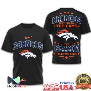 Denver Broncos The Game Follows Them Fan Custom Football Apparel T Shirt