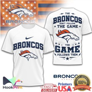 Denver Broncos The Game Follows Them Fan Custom Football Apparel T Shirt