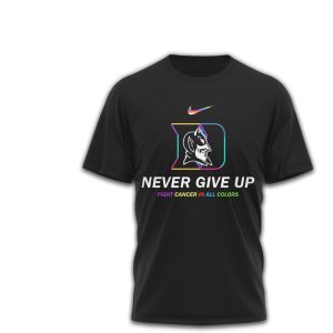 Duke Blue Devils Cancer Awareness Never Give Up Fight Cancer All Colors T Shirt Duke Blue Devils Cancer Awareness Never Give Up Fight Cancer All Colors T Shirt