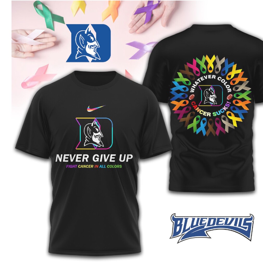 Duke Blue Devils Cancer Awareness Never Give Up Fight Cancer All Colors T Shirt Duke Blue Devils Cancer Awareness Never Give Up Fight Cancer All Colors T Shirt