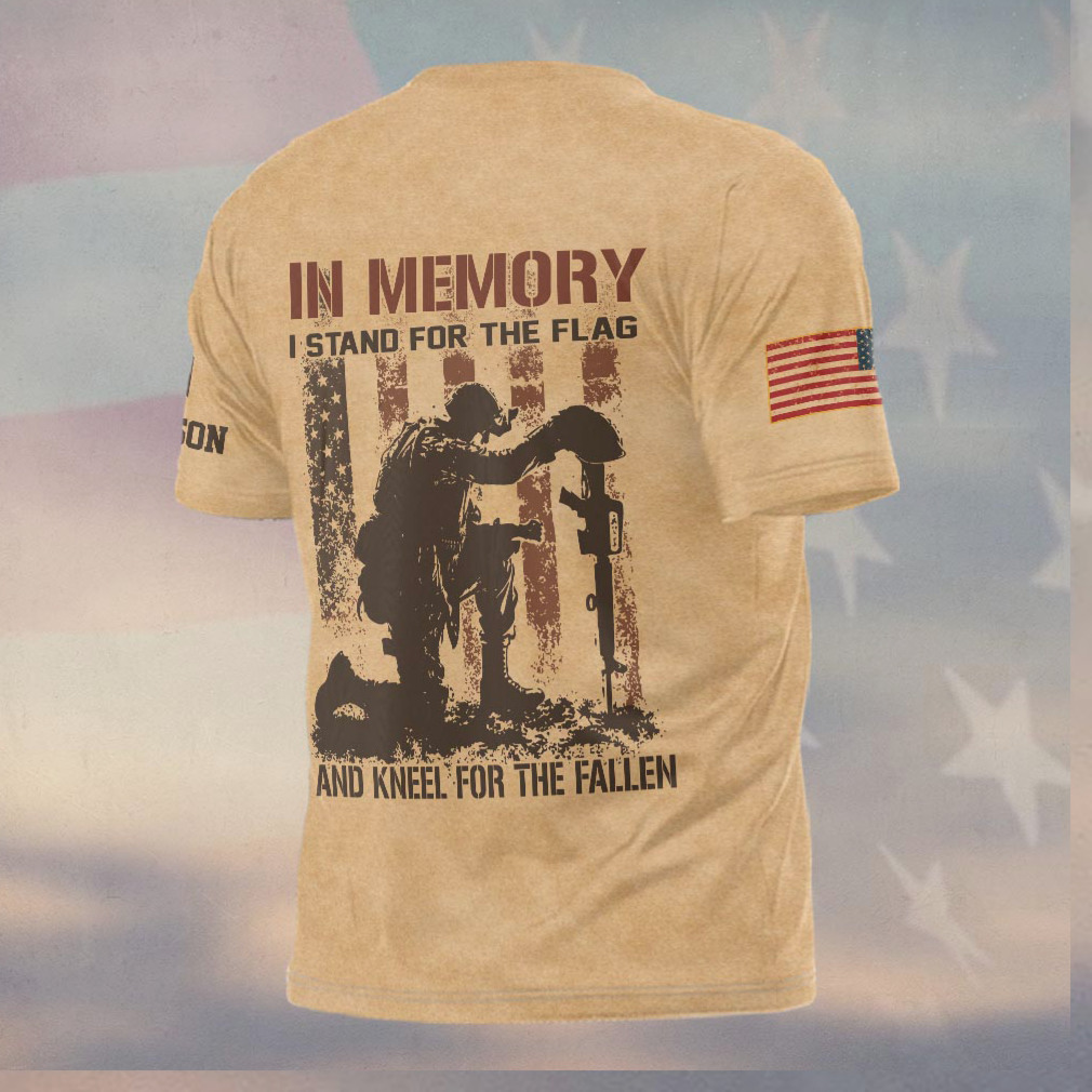 In Memory I Stand For The Flag Kneel For The Fallen Patriotic Army Shirt In Memory I Stand For The Flag Kneel For The Fallen Patriotic Army Shirt