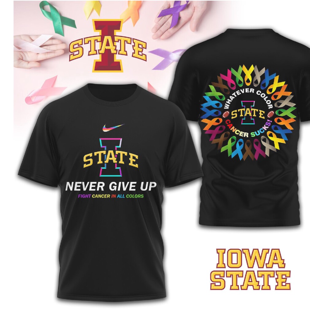 Iowa State Cyclones Cancer Awareness Never Give Up Fight Cancer All Colors T Shirt Iowa State Cyclones Cancer Awareness Never Give Up Fight Cancer All Colors T Shirt