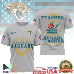 Jacksonville Jaguars NFL Being a Teacher is a Choice Retired Teacher Honor T Shirt Jacksonville Jaguars NFL Being a Teacher is a Choice Retired Teacher Honor T Shirt