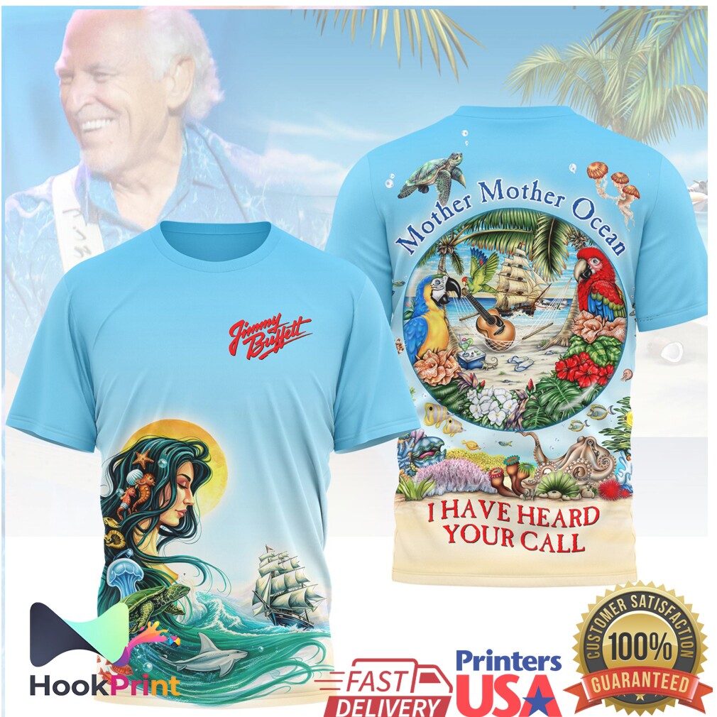 Jimmy Buffett Mother Mother Ocean I Have Heard Your Call Tropical Shirt Jimmy Buffett Mother Mother Ocean I Have Heard Your Call Tropical Shirt