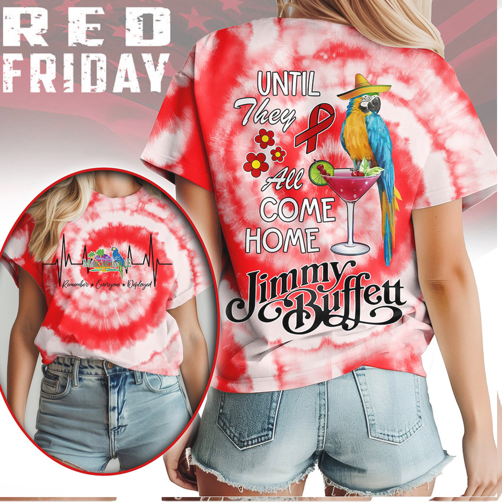 Jimmy Buffett RED Friday Shirt Until They All Come Home Military Support Shirt Jimmy Buffett RED Friday Shirt Until They All Come Home Military Support Shirt