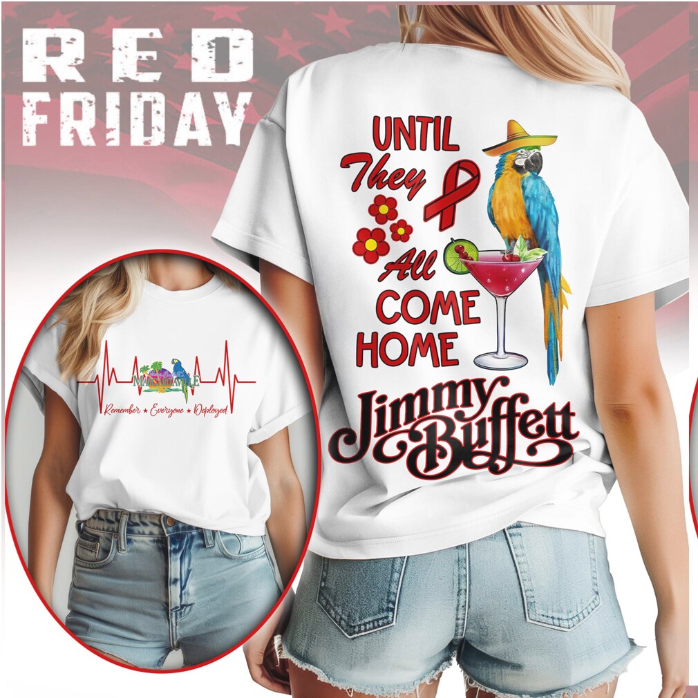 Jimmy Buffett RED Friday Shirt Until They All Come Home Military Support Shirt Jimmy Buffett RED Friday Shirt Until They All Come Home Military Support Shirt