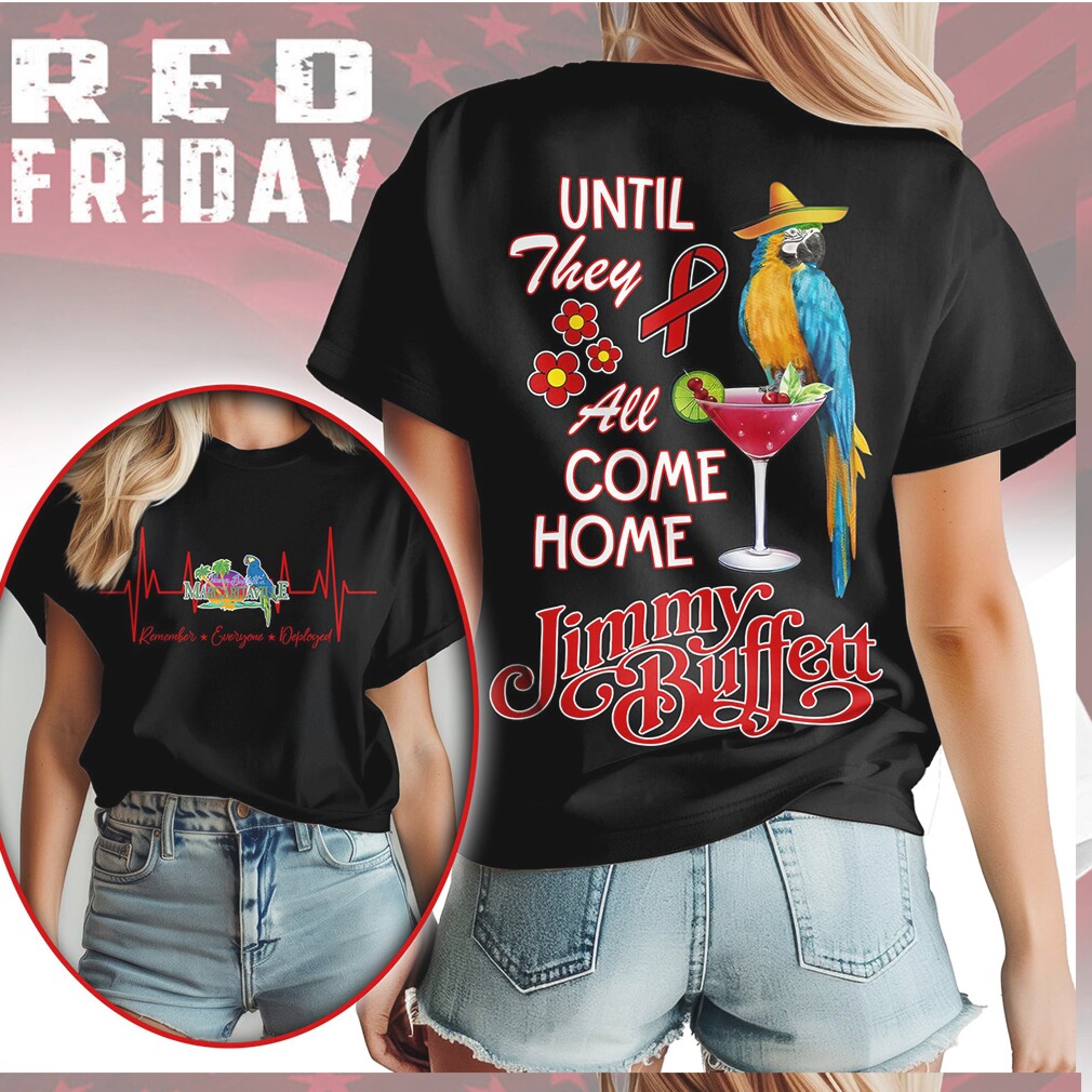 Jimmy Buffett RED Friday Shirt Until They All Come Home Military Support Shirt Jimmy Buffett RED Friday Shirt Until They All Come Home Military Support Shirt