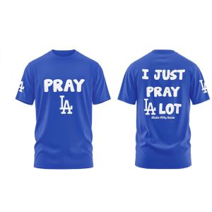 Los Angeles Dodgers I Just Pray LA Lot Blue Fan T Shirt