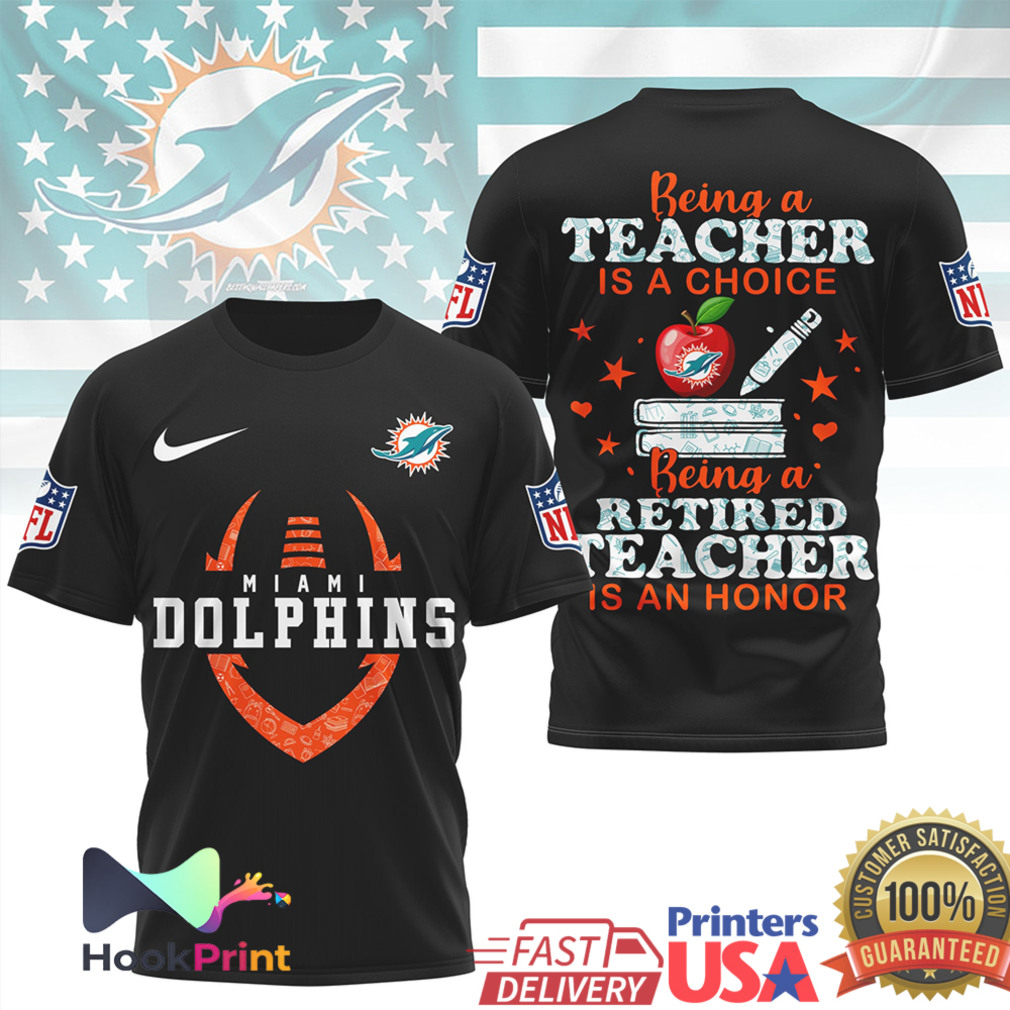 Miami Dolphins NFL Being a Teacher is a Choice Retired Teacher Honor T Shirt Miami Dolphins NFL Being a Teacher is a Choice Retired Teacher Honor T Shirt