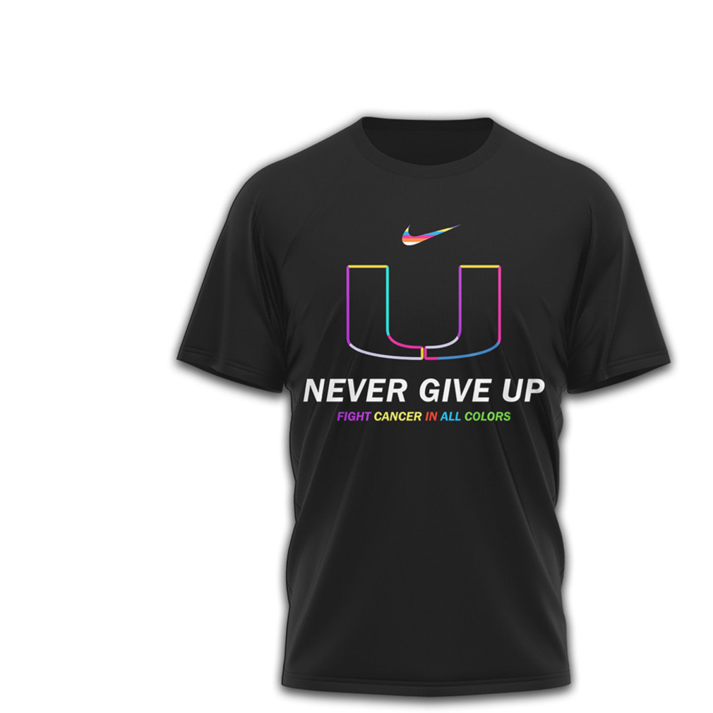 Miami Hurricanes Cancer Awareness Never Give Up Fight Cancer All Colors T Shirt Miami Hurricanes Cancer Awareness Never Give Up Fight Cancer All Colors T Shirt