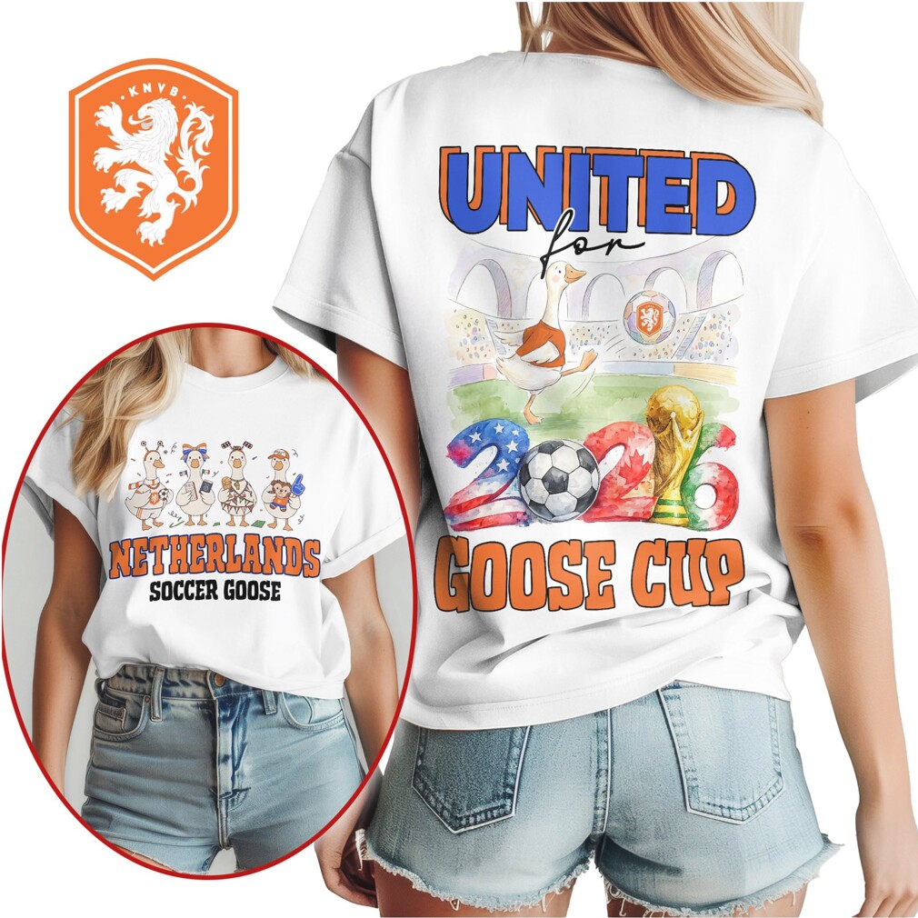 Netherlands Soccer Goose United for Goose Cup 2026 Fan T Shirt Netherlands Soccer Goose United for Goose Cup 2026 Fan T Shirt