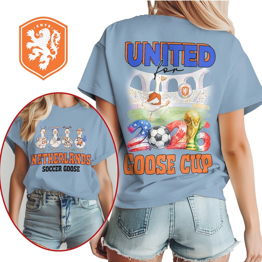 Netherlands Soccer Goose United for Goose Cup 2026 Fan T Shirt Netherlands Soccer Goose United for Goose Cup 2026 Fan T Shirt
