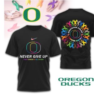 Oregon Ducks Cancer Awareness Never Give Up Fight Cancer All Colors T Shirt
