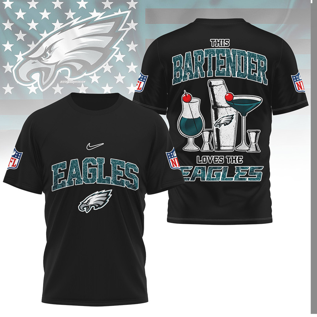 Philadelphia Eagles Bartender This Bartender Loves The Eagles T Shirt Philadelphia Eagles Bartender This Bartender Loves The Eagles T Shirt