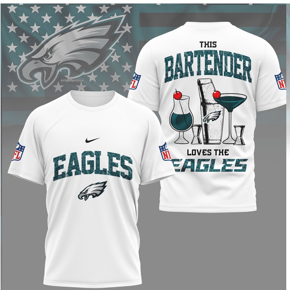 Philadelphia Eagles Bartender This Bartender Loves The Eagles T Shirt Philadelphia Eagles Bartender This Bartender Loves The Eagles T Shirt