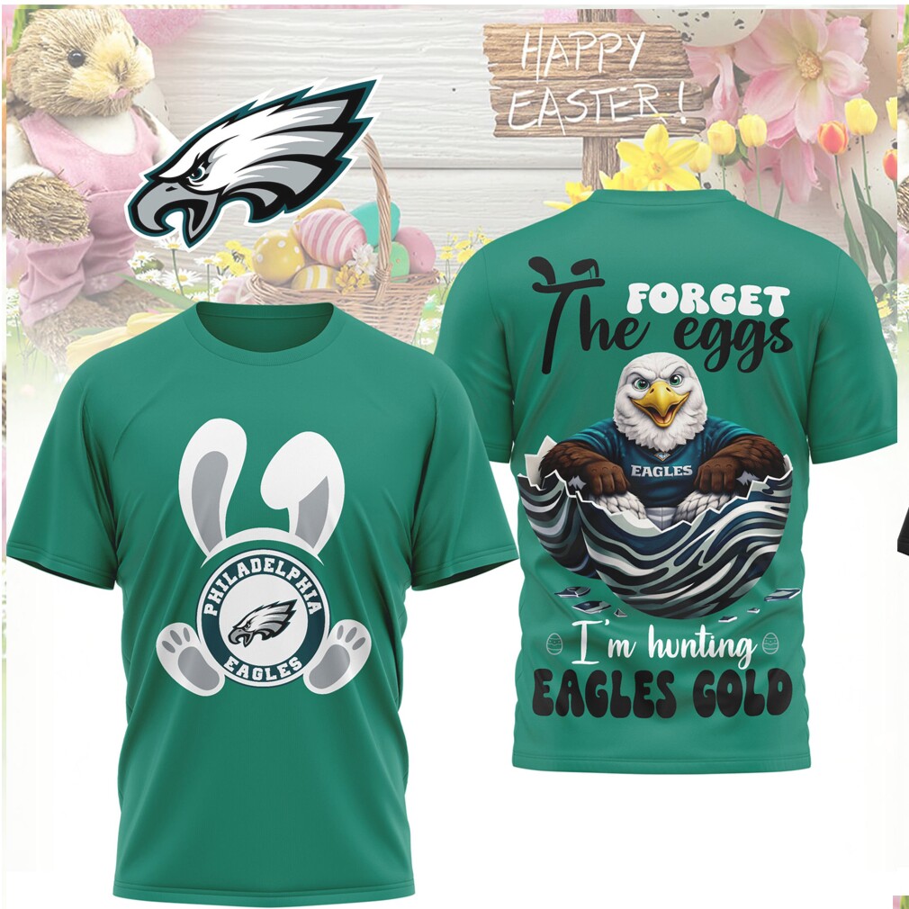 Philadelphia Eagles Easter Forget The Eggs Hunting Eagles Gold Shirt Philadelphia Eagles Easter Forget The Eggs Hunting Eagles Gold Shirt