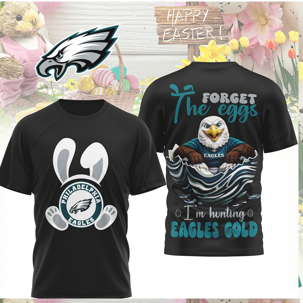 Philadelphia Eagles Easter Forget The Eggs Hunting Eagles Gold Shirt Philadelphia Eagles Easter Forget The Eggs Hunting Eagles Gold Shirt
