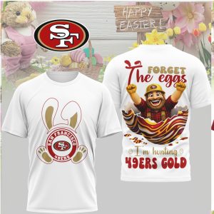 San Francisco 49ers Easter Forget The Eggs I'm Hunting 49ers Gold Shirt