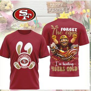 San Francisco 49ers Easter Forget The Eggs I'm Hunting 49ers Gold Shirt