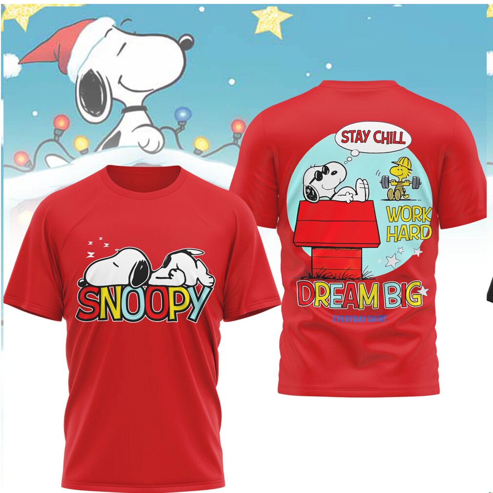Snoopy Stay Chill Work Hard Dream Big Inspirational Peanuts T Shirt Snoopy Stay Chill Work Hard Dream Big Inspirational Peanuts T Shirt