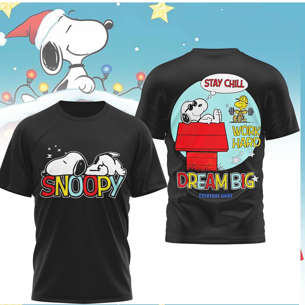 Snoopy Stay Chill Work Hard Dream Big Inspirational Peanuts T Shirt Snoopy Stay Chill Work Hard Dream Big Inspirational Peanuts T Shirt