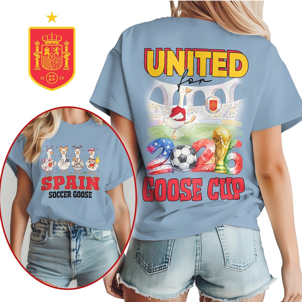 Spain Soccer Goose United for Goose Cup 2026 Fan T Shirt Spain Soccer Goose United for Goose Cup 2026 Fan T Shirt