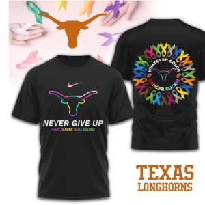 Texas Longhorns Cancer Awareness Never Give Up Fight Cancer All Colors T Shirt