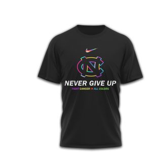 UNC Tar Heels Cancer Awareness Never Give Up Fight Cancer All Colors T Shirt UNC Tar Heels Cancer Awareness Never Give Up Fight Cancer All Colors T Shirt