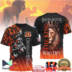 Cincinnati Bengals Hakuna Matata The King Who Dey 3D All Over Print T Shirt