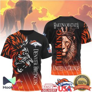 Denver Broncos Hakuna Matata The King United In Orange 3D All Over Print T Shirt