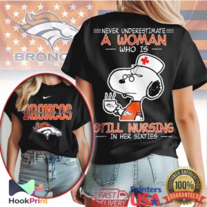 Denver Broncos Snoopy Nurse Never Underestimate A Woman Still Nursing In Her Sixties T Shirt