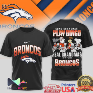 Denver Broncos Some Grandmas Play Bingo Real Grandmas Watch Broncos 2026 T Shirt