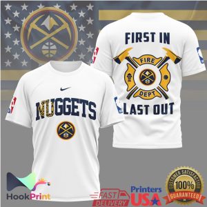 Denver Nuggets Firefighter First In Last Out NBA Basketball T Shirt Denver Nuggets Firefighter First In Last Out NBA Basketball T Shirt